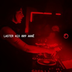 LASTER MIX #009 · ANNĒ