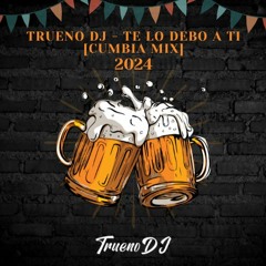 Trueno Dj - Te Lo Debo A Ti [Cumbia Mix] - 2024