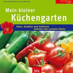Der kleine Küchengarten: Obst. Gemüse und Kräuter - Genuss aus eigener Ernte  Full pdf