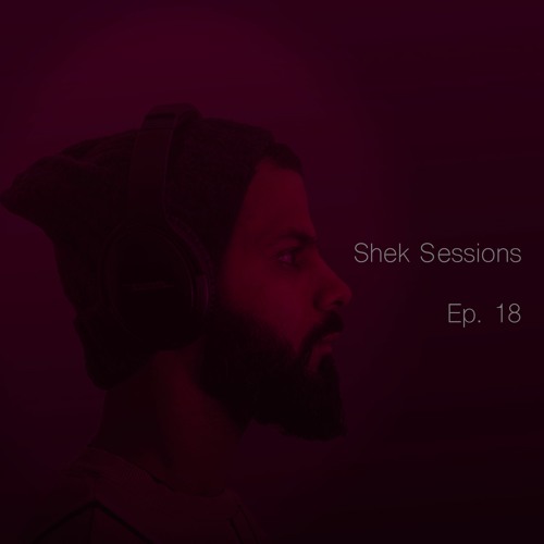 Shek Sessions - Ep. 18