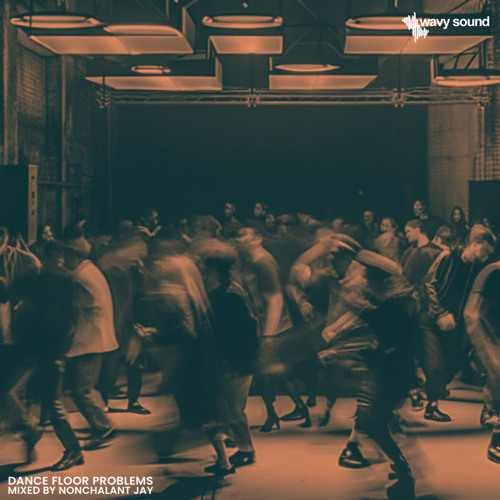 Dance Floor Problems (mixed by Nonchalant Jay)