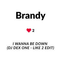 I Wanna Be Down (DJ Dex One - Like 2 Edit) (Pitched)