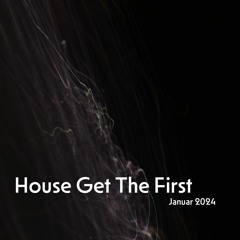 House Get The First - Januar 2024
