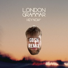 LONDON GRAMMAR - HEY NOW (GBSN REMIX)