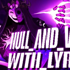 Null_And_Void WITH LYRICS!