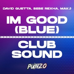 David Guetta, Bebe Rexha, MAKJ - I'm Good X Club Sound (DJ Punzo Bootleg Edit)