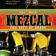 Access EBOOK EPUB KINDLE PDF Mezcal: The Gift of Agave by  Nancy J. Hajeski 📜