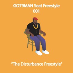 GO79MAN -🪑 Freestyle :001 The Disturbance Freestyle (MUSIC VIDEO IN DESCRIPTION)
