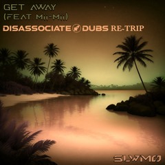 SLWMO Feat. Mii Mii - Get Away (Disassociate Dubs Re - Trip) FREE DOWNLOAD