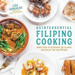 Epub✔ Quintessential Filipino Cooking: 75 Authentic and Classic Recipes of the Philippines
