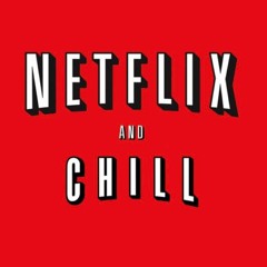 Netflix & Chill