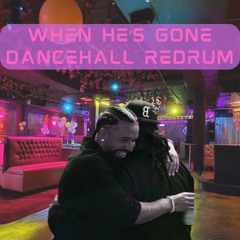 When He's Gone (Dancehall Redrum)