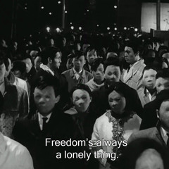 freedom’s always a lonely thing.