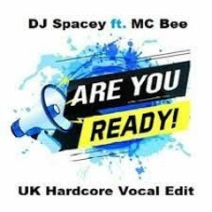 Spacey Ft. Mc Bee - Are Ur Ready (UK Hardcore - ViP Vocal Edit)