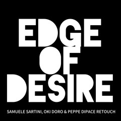 Edge Of Desire (Samuele Sartini, Oki Doro & Peppe Dipace ReTouch)