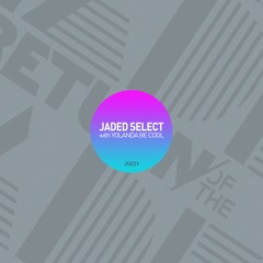 Jaded Select 031 w/ Return of the Jaded & Yolanda Be Cool