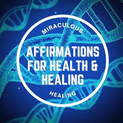 Affirmations for Miraculous Health and Healing