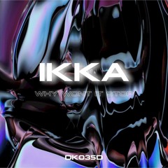 IKKA - Why Wont It Stop [DK035D]