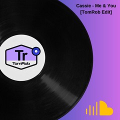 Cassie - Me & You [TomRob Edit]