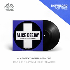 FREE DOWNLOAD: Alice Deejay ─ Better Off Alone (Dare U X Leville 2024 Rework) [CMVF165]