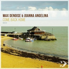 Max Denoise & Joanna Angelina - Come Back Home
