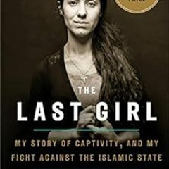 [FREE] KINDLE ☑️ The Last Girl: My Story of Captivity, and My Fight Against the Islam