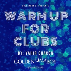 !!! Warm Up For Clubs !!! By. Yahir Chacón (Goldenboy Dj)