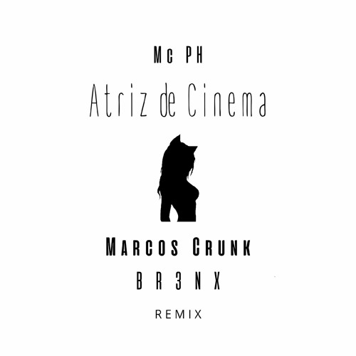 Mc PH - Atriz de Cinema (Marcos Crunk & BR3NX Remix)