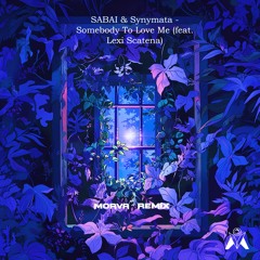 SABAI & Synymata - Somebody To Love Me (feat. Lexi Scatena) (Morva Remix)