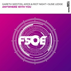 Gareth Weston, Amos & Riot Night With Susie Ledge - Anywhere With You [FSOE]