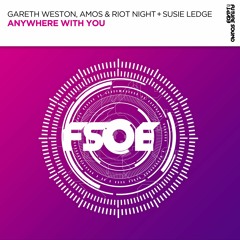 Gareth Weston, Amos & Riot Night With Susie Ledge - Anywhere With You [FSOE]