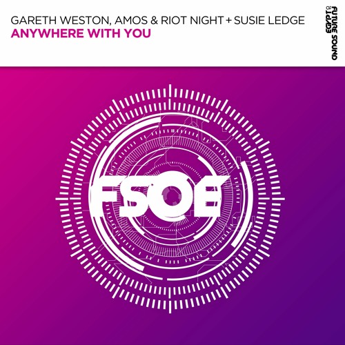 Gareth Weston, Amos & Riot Night With Susie Ledge - Anywhere With You [FSOE]