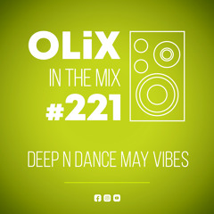 OLiX in the Mix - 221 - Deep n Dance May Vibes