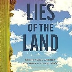 The Lies of the Land: Seeing Rural America for What It Is—and Isn’t BY Steven Conn (Author) )Te