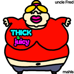 THICK & juicy