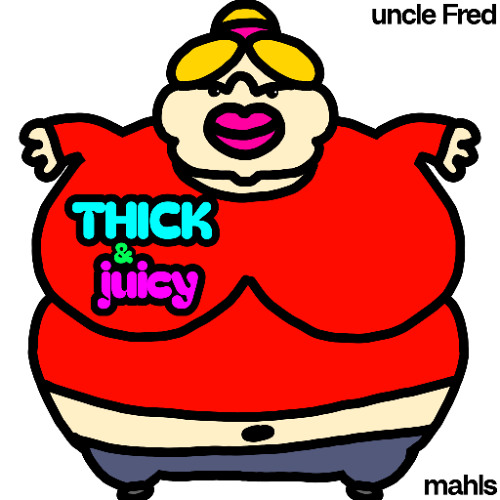THICK & juicy