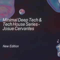 Minimal Deep Tech & Tech House Series - Josue Cervantes