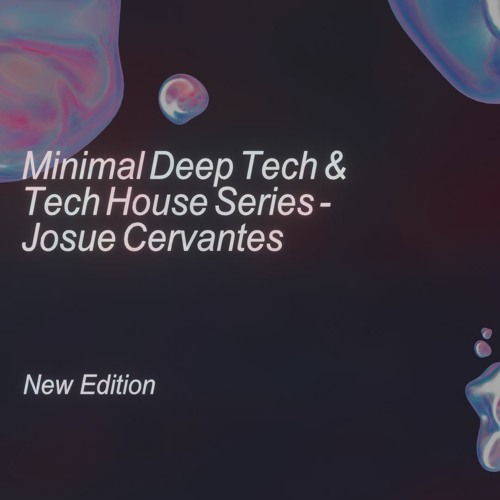 Minimal Deep Tech & Tech House Series - Josue Cervantes