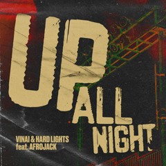 VINAI & Hard Lights – Up All Night (feat. Afrojack) [OUT NOW]