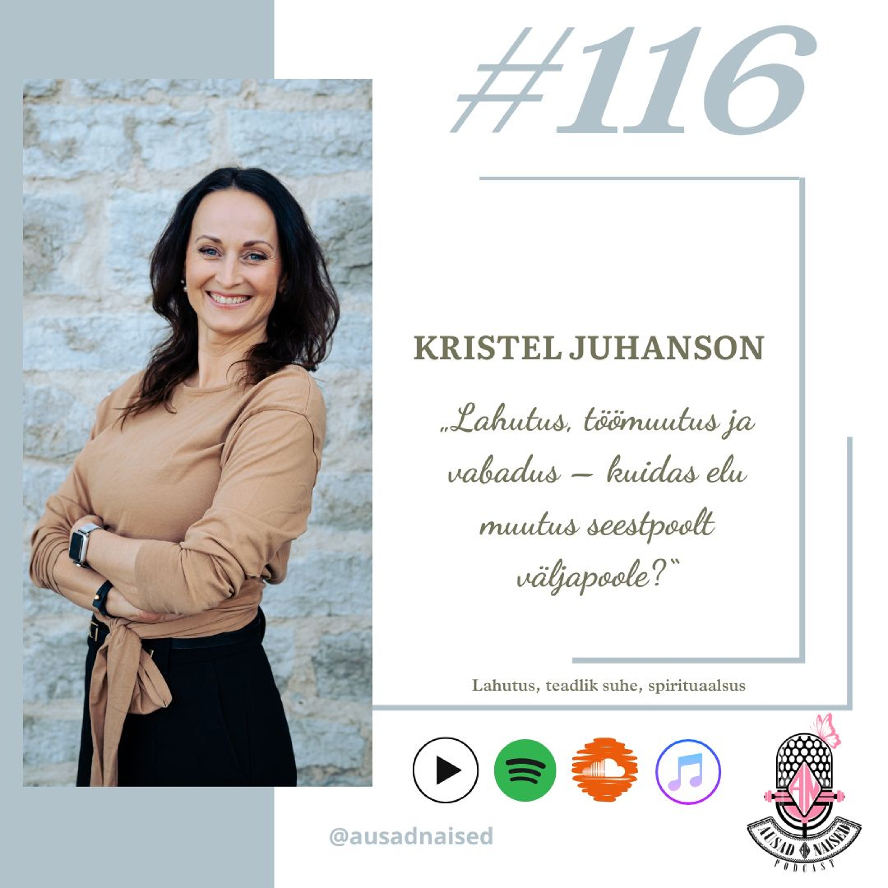 #116 Kristel Juhanson - "Lahutus, töömuutus ja vabadus – kuidas elu muutus seestpoolt väljapoole?"