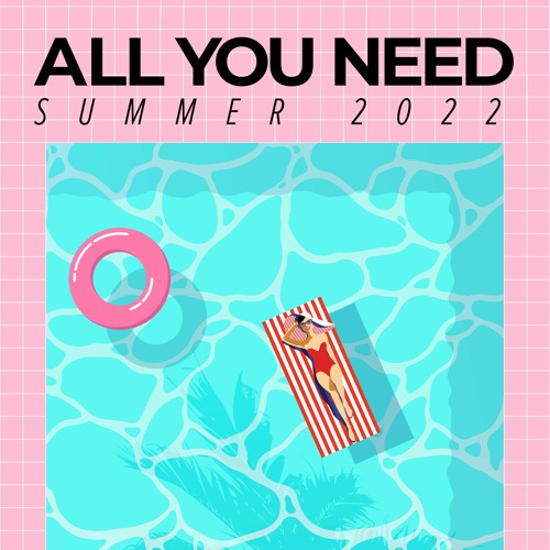 All You Need: Summer 2022