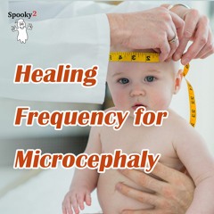 Healing Frequency For Microcephaly - Spooky2 Rife Frequency Healing