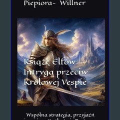 {READ} ✨ Książę Elfów: Intryga przeciw Królowej Vespie: Wspólna strategia, przyjaźń i magia w Król