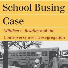 PDF The Detroit School Busing Case: Milliken v. Bradley and the Controversy over