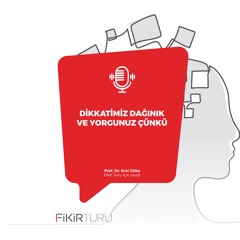 Dikkatimiz dağınık ve yorgunuz çünkü