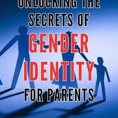 ❤pdf Unlocking the Secrets of Gender Identity for Parents: Discovering the Path to