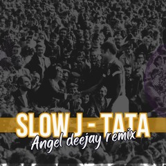 Slow J - Tata ( Angel Deejay Remix) Filtered Vocal - DOWNLOAD