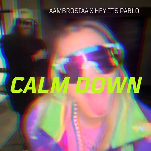 CALM DOWN -AAMBROSIAA X HEY IT'S PABLO