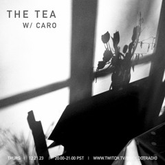 The Tea w/ Caro live on B.Side Radio 12.21.23 [winter solstice]