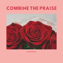 Combine The Praise